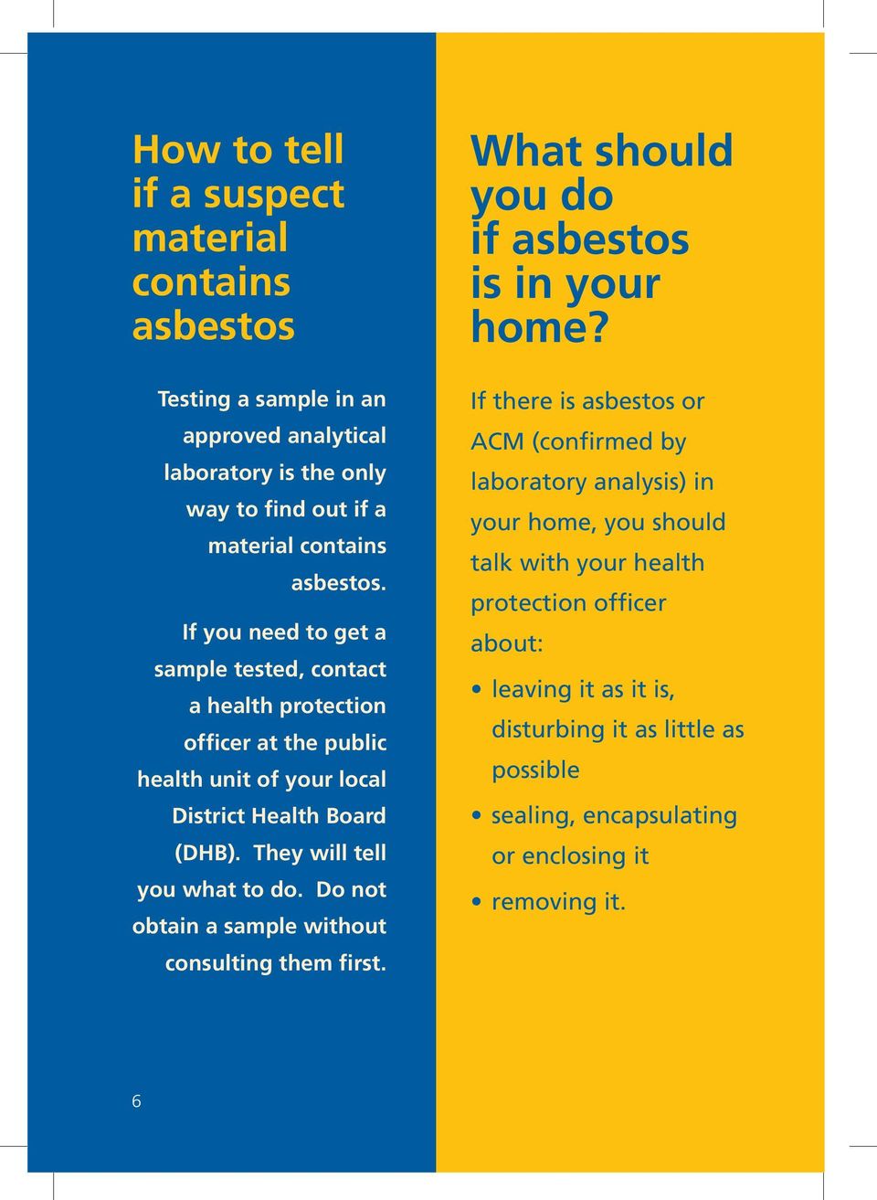 Do not obtain a sample without consulting them first. What should you do if asbestos is in your home?