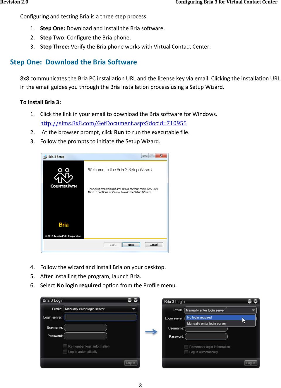Clicking the installation URL in the email guides you through the Bria installation process using a Setup Wizard. To install Bria 3: 1.