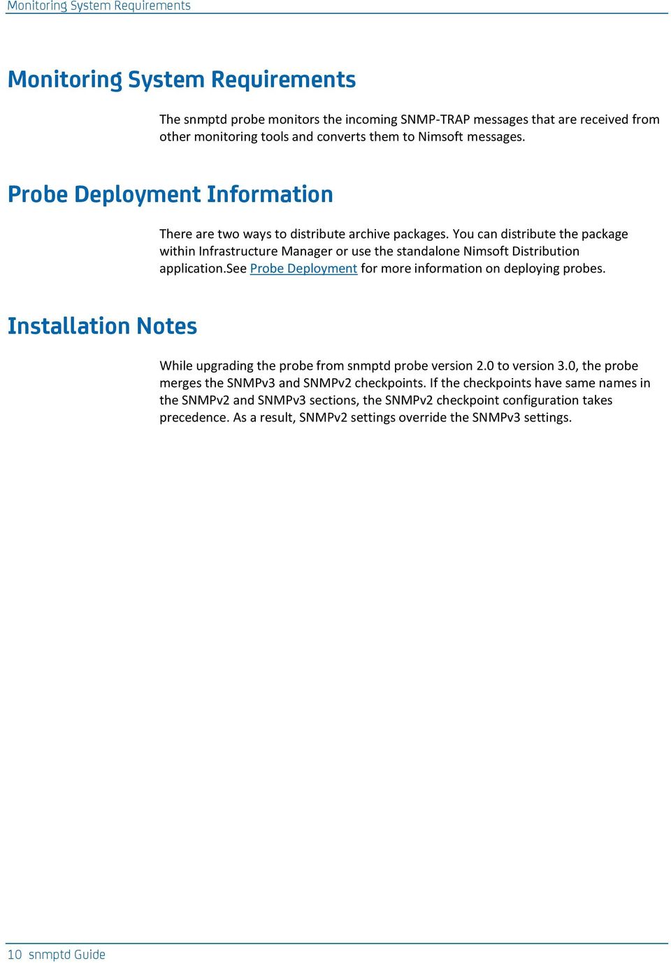 You can distribute the package within Infrastructure Manager or use the standalone Nimsoft Distribution application.see Probe Deployment for more information on deploying probes.