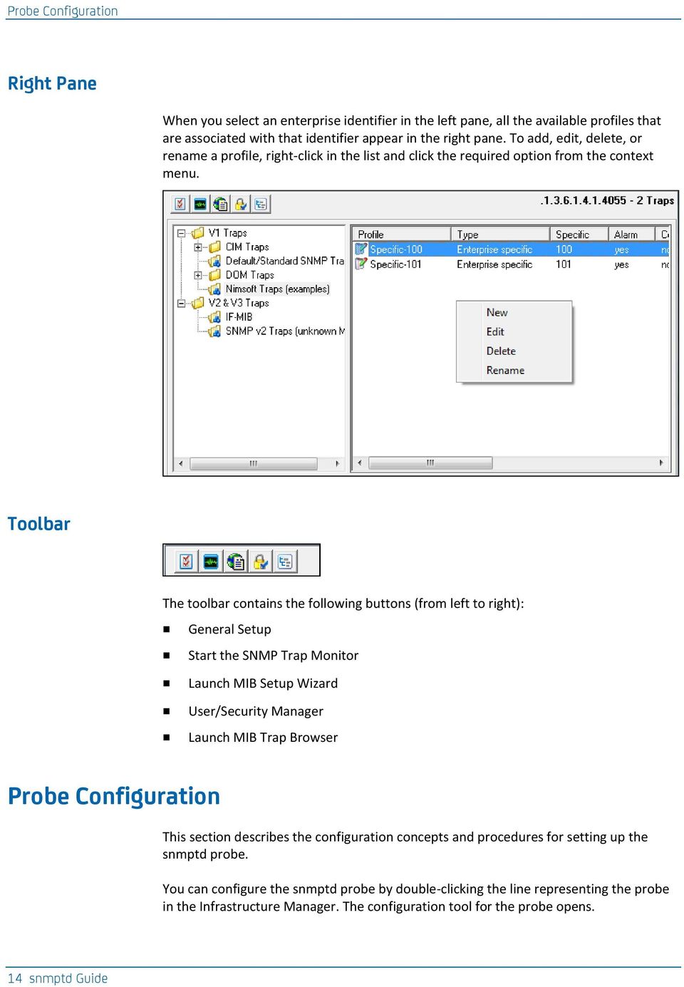 Toolbar The toolbar contains the following buttons (from left to right): General Setup Start the SNMP Trap Monitor Launch MIB Setup Wizard User/Security Manager Launch MIB Trap Browser Probe
