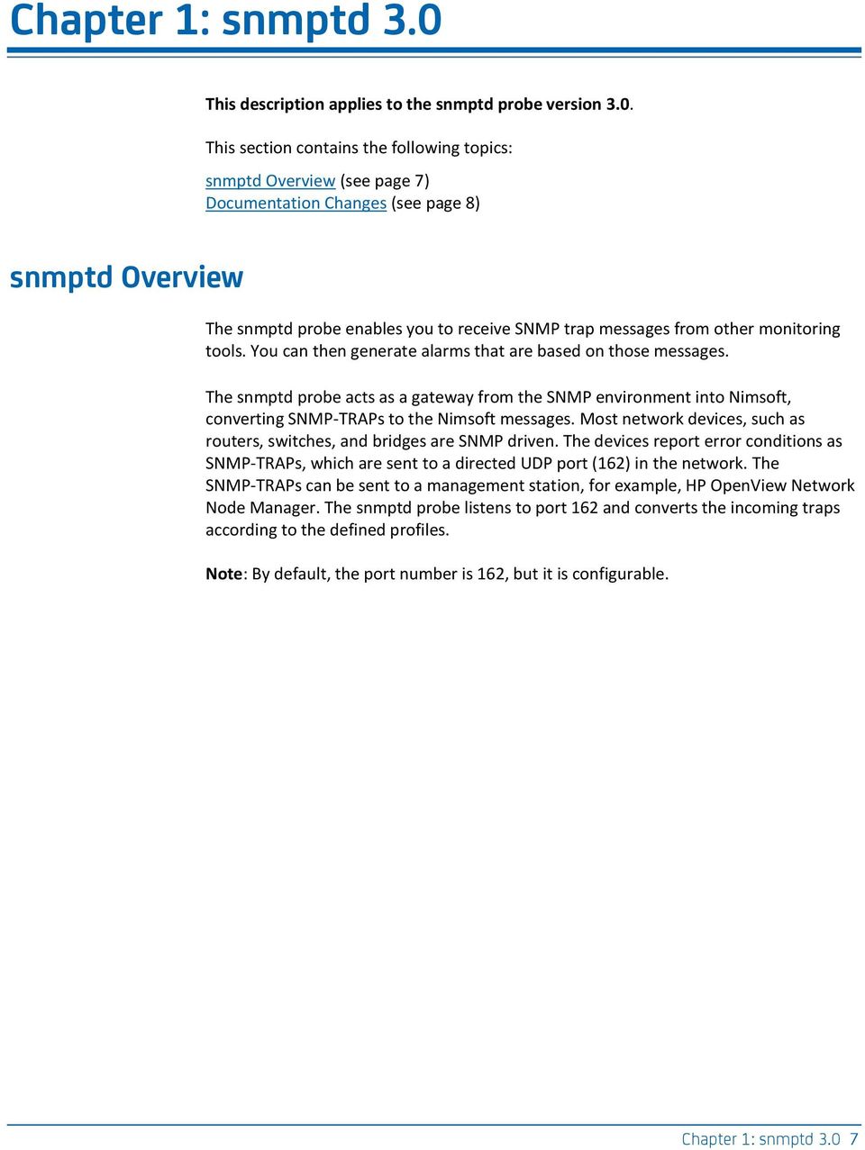 This section contains the following topics: snmptd Overview (see page 7) Documentation Changes (see page 8) snmptd Overview The snmptd probe enables you to receive SNMP trap messages from other
