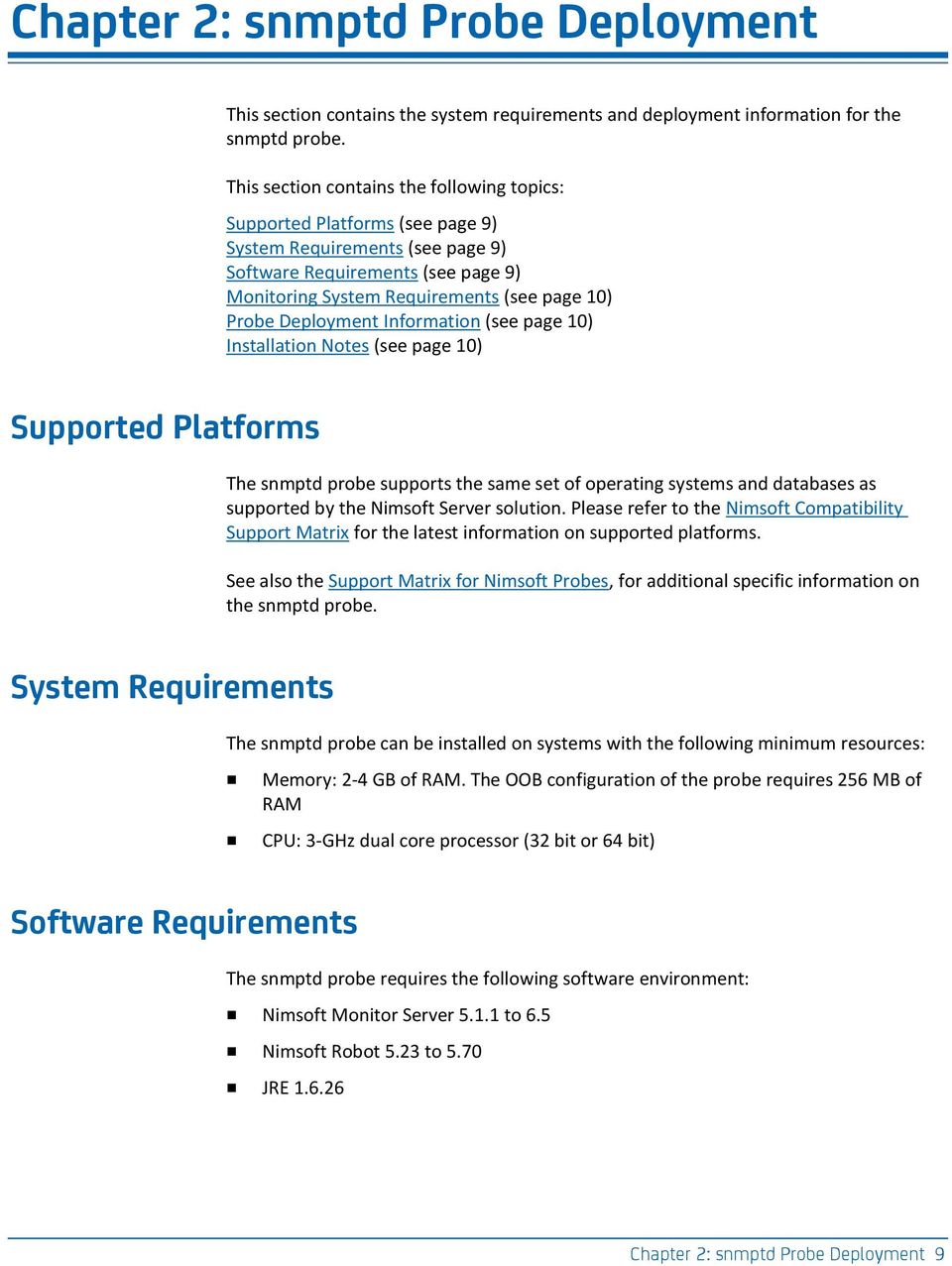 Deployment Information (see page 10) Installation Notes (see page 10) Supported Platforms The snmptd probe supports the same set of operating systems and databases as supported by the Nimsoft Server