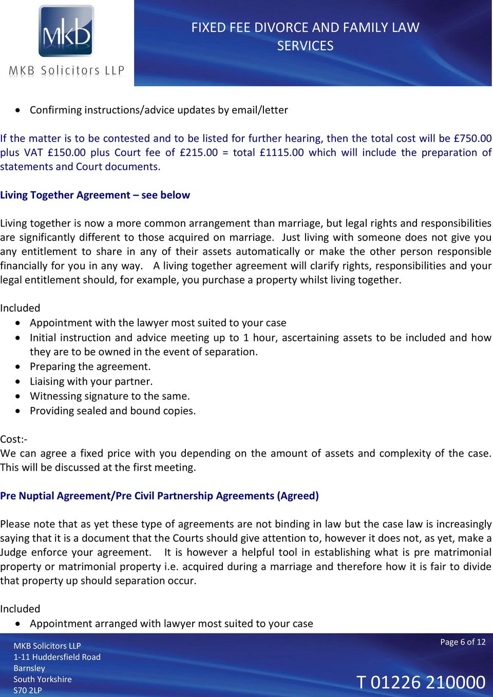 Living Together Agreement see below Living together is now a more common arrangement than marriage, but legal rights and responsibilities are significantly different to those acquired on marriage.