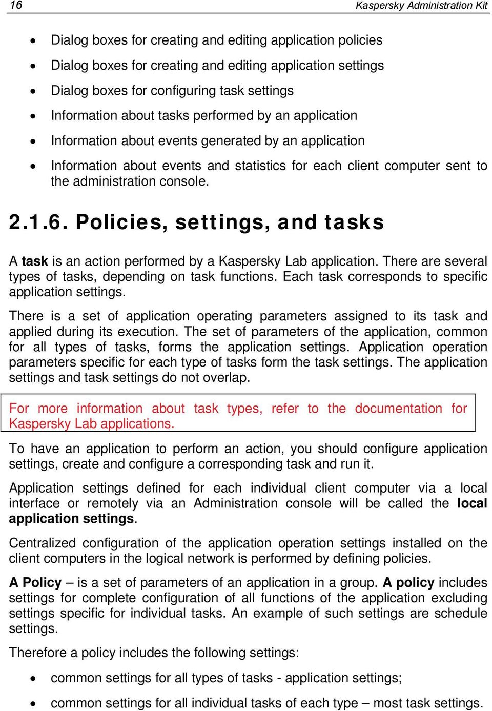 console. 2.1.6. Policies, settings, and tasks A task is an action performed by a Kaspersky Lab application. There are several types of tasks, depending on task functions.