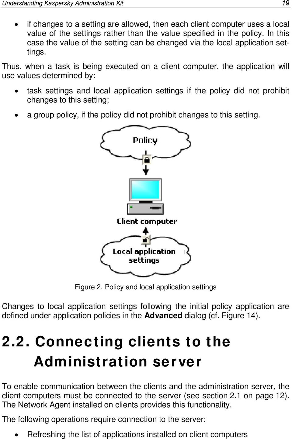 Thus, when a task is being executed on a client computer, the application will use values determined by: task settings and local application settings if the policy did not prohibit changes to this