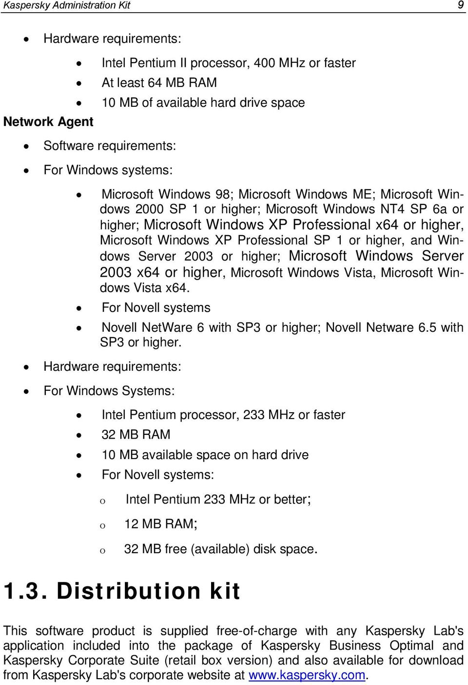 Windows XP Professional SP 1 or higher, and Windows Server 2003 or higher; Microsoft Windows Server 2003 x64 or higher, Microsoft Windows Vista, Microsoft Windows Vista x64.