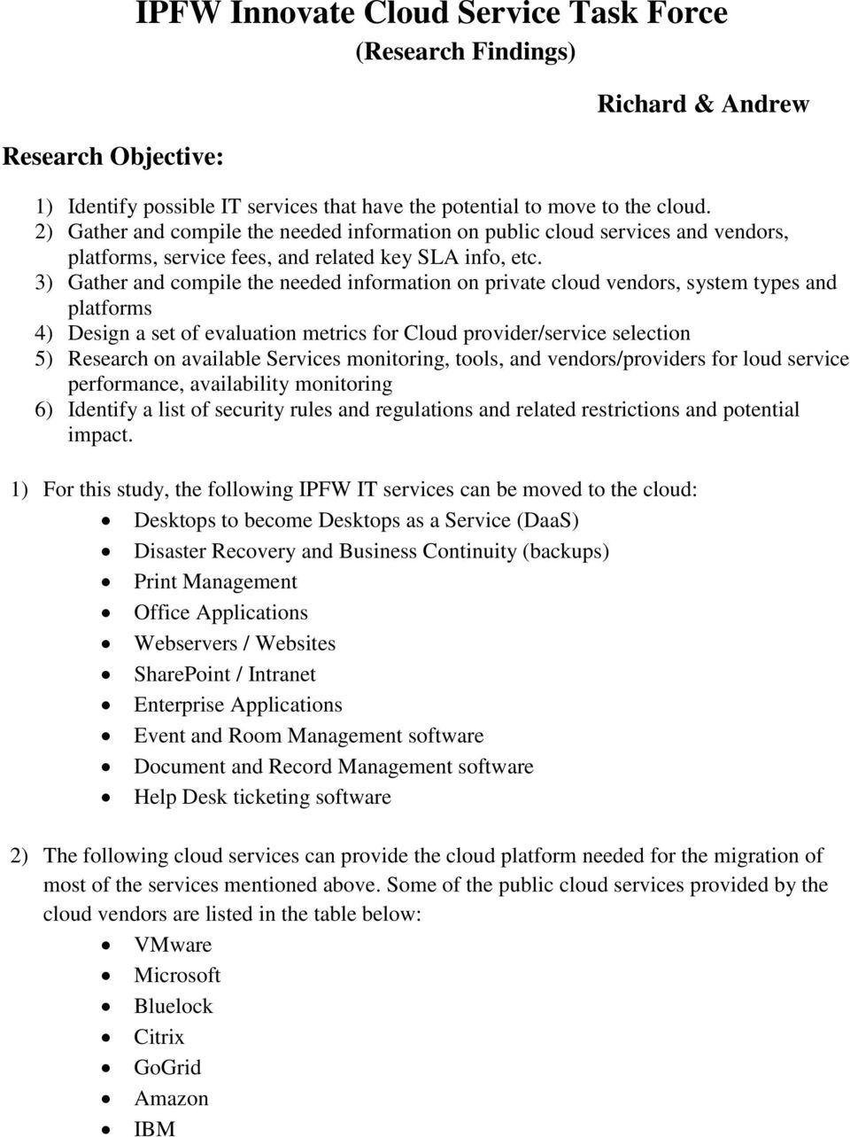 3) Gather and compile the needed information on private cloud vendors, system types and platforms 4) Design a set of evaluation metrics for Cloud provider/service selection 5) Research on available