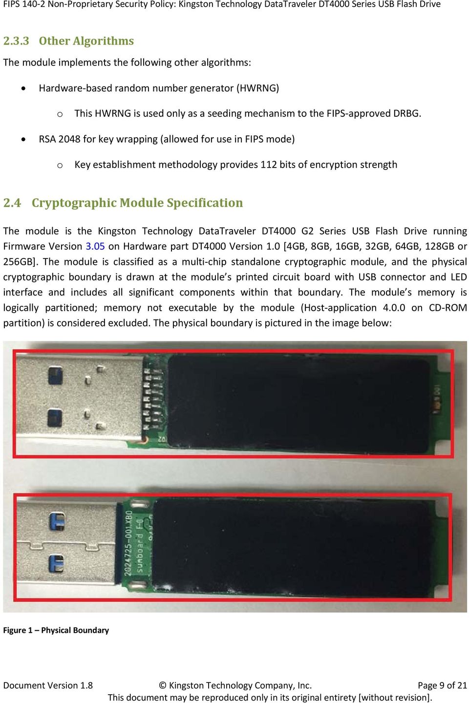 4 Cryptographic Module Specification The module is the Kingston Technology DataTraveler DT4000 G2 Series USB Flash Drive running Firmware Version 3.05 on Hardware part DT4000 Version 1.