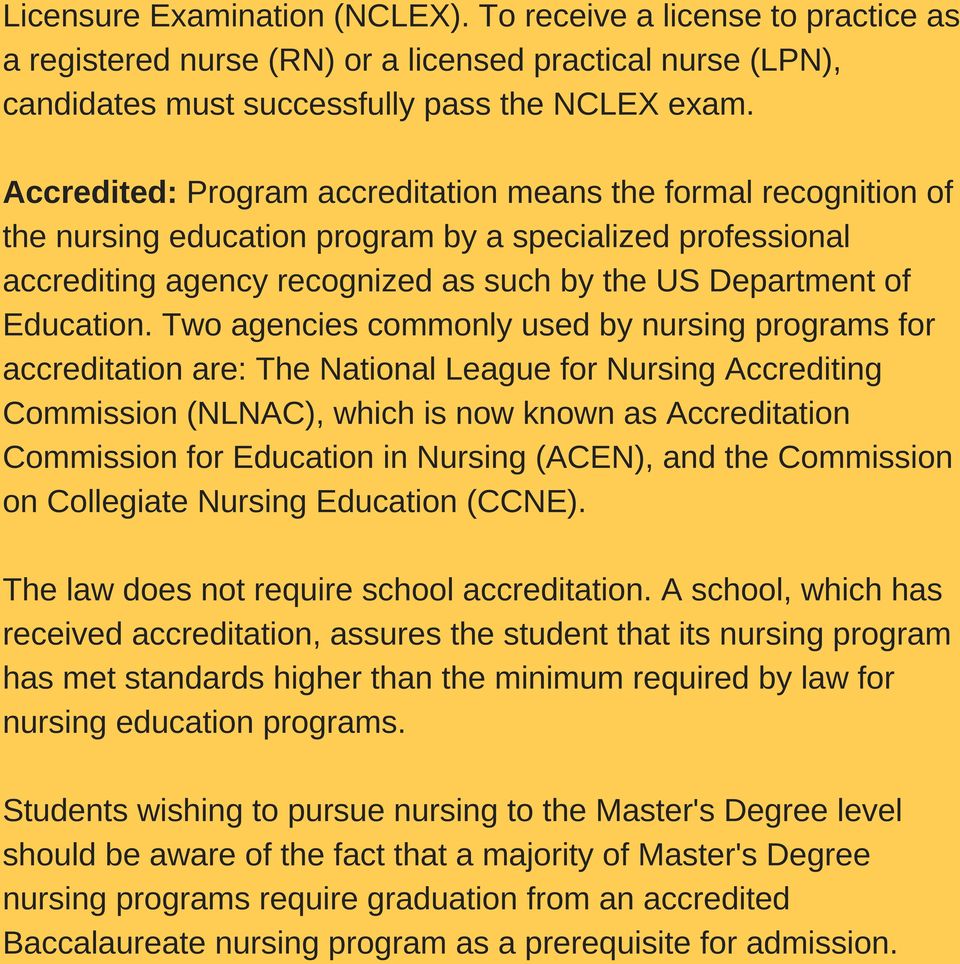 Two agencies commonly used by nursing programs for accreditation are: The National League for Nursing Accrediting Commission (NLNAC), which is now known as Accreditation Commission for Education in