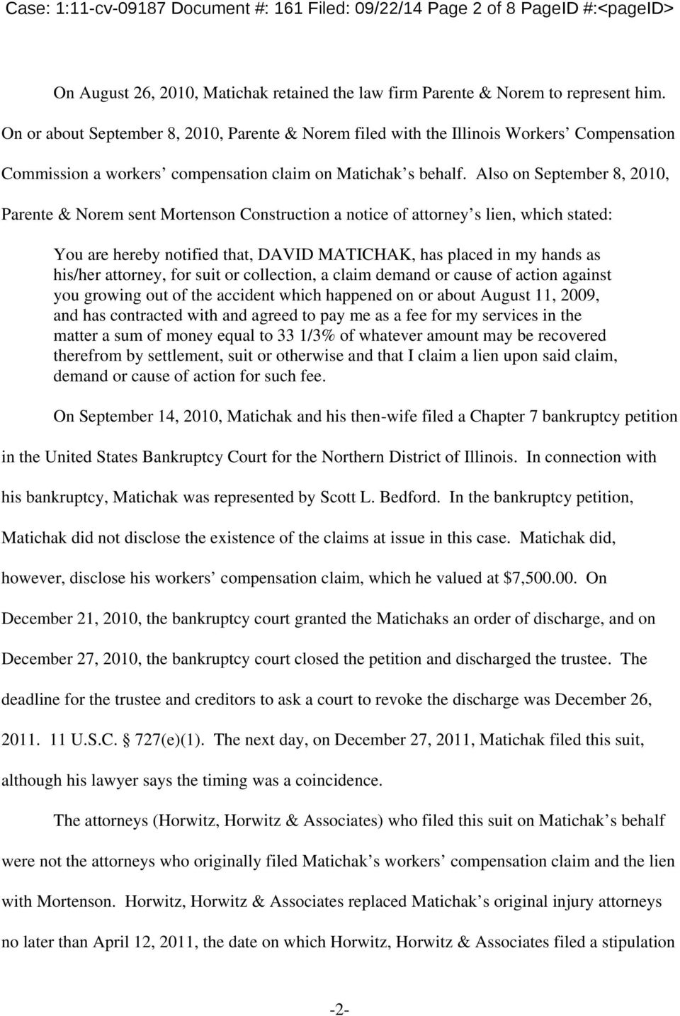 Also on September 8, 2010, Parente & Norem sent Mortenson Construction a notice of attorney s lien, which stated: You are hereby notified that, DAVID MATICHAK, has placed in my hands as his/her