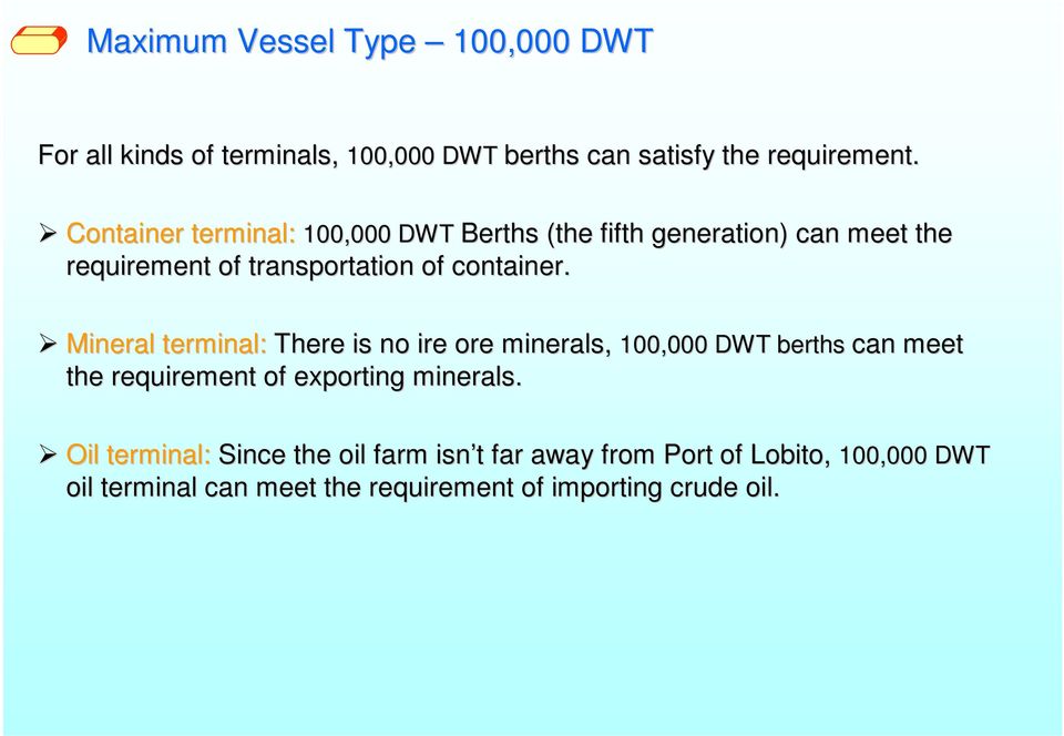 Mineral terminal: There is no ire ore minerals, 100,000 DWT berths can meet the requirement of exporting minerals.