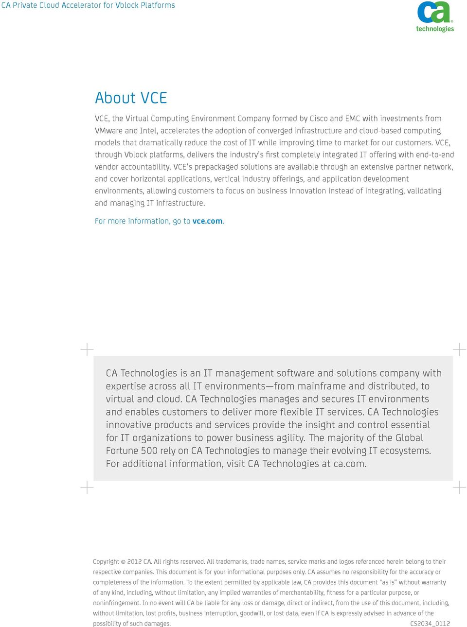 VCE, through Vblock platforms, delivers the industry s first completely integrated IT offering with end-to-end vendor accountability.