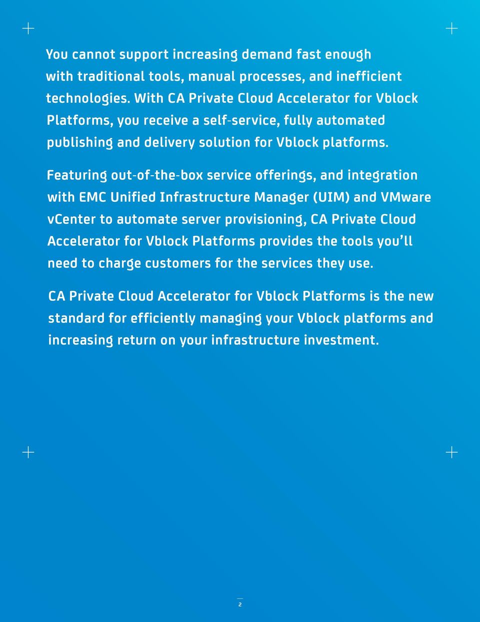 Featuring out-of-the-box service offerings, and integration with EMC Unified Infrastructure Manager (UIM) and VMware vcenter to automate server provisioning, CA Private Cloud