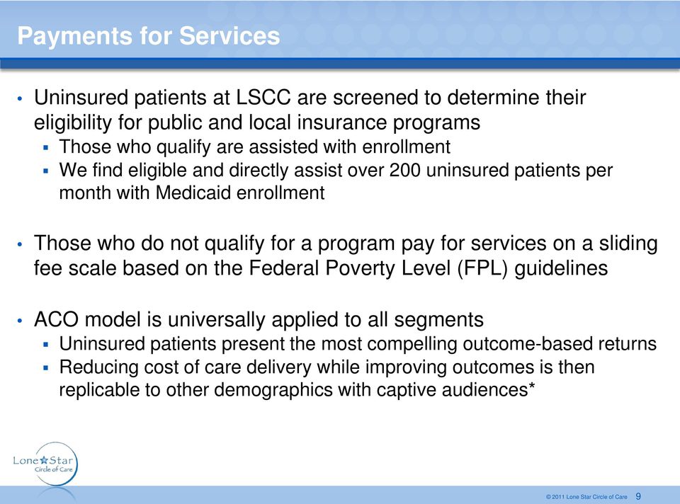 program pay for services on a sliding fee scale based on the Federal Poverty Level (FPL) guidelines ACO model is universally applied to all segments Uninsured