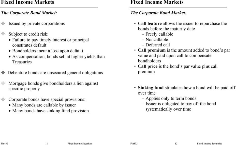 special provisions: Many bonds are callable by issuer Many bonds have sinking fund provision The Corporate Bond Market: Call feature allows the issuer to repurchase the bonds before the maturity date