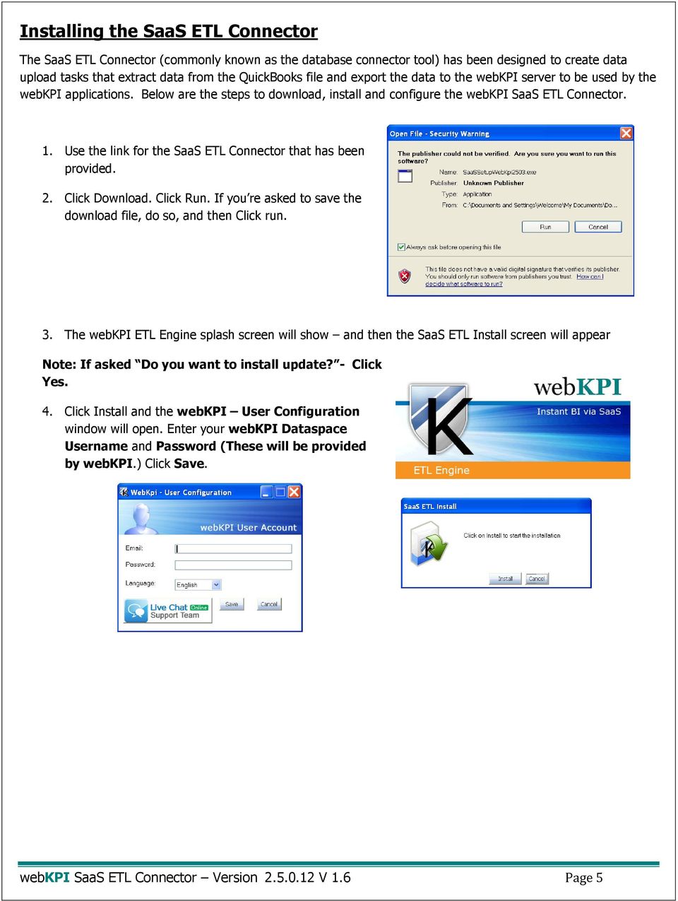 Use the link for the SaaS ETL Connector that has been provided. 2. Click Download. Click Run. If you re asked to save the download file, do so, and then Click run. 3.