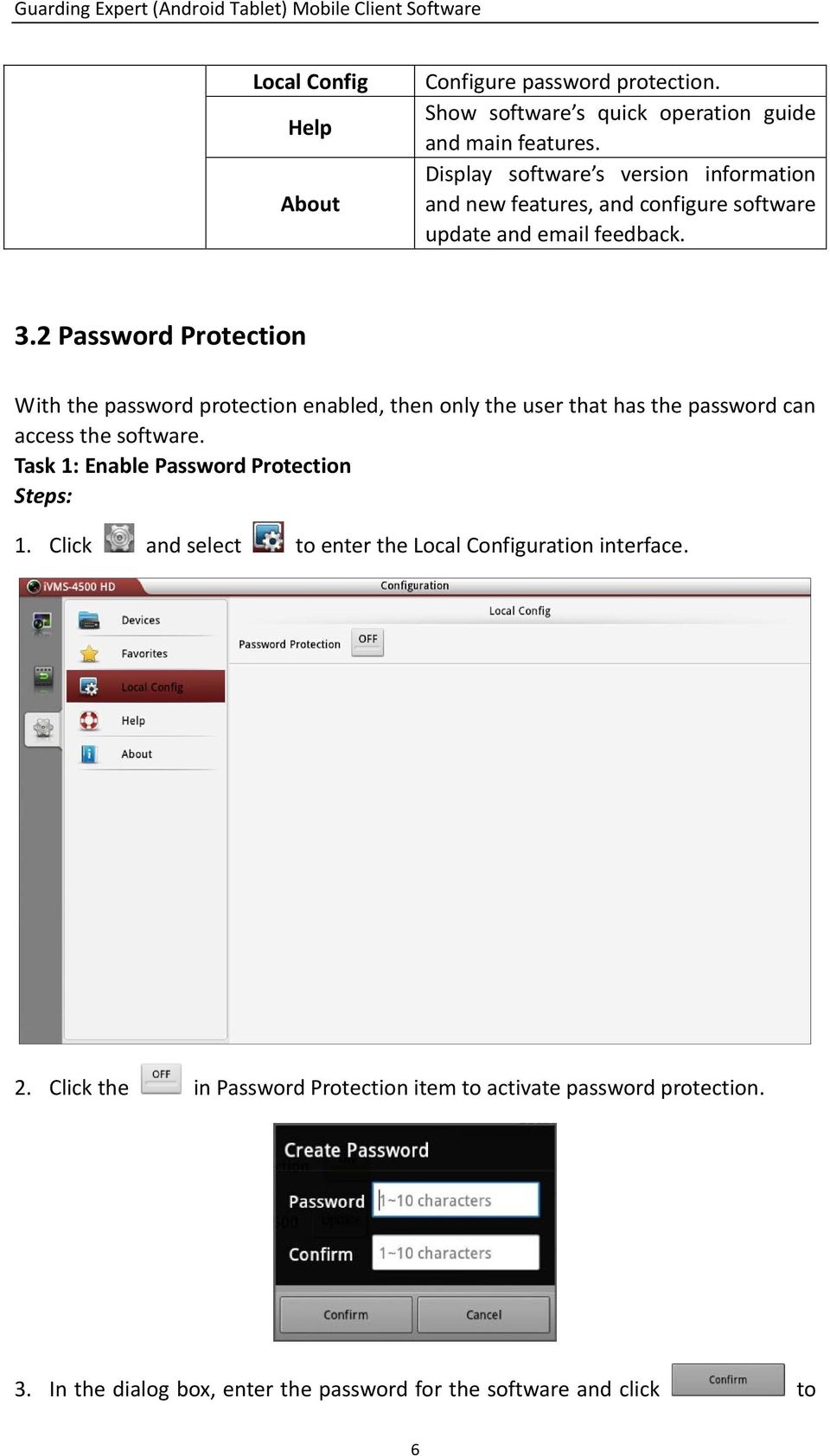 2 Password Protection With the password protection enabled, then only the user that has the password can access the software.