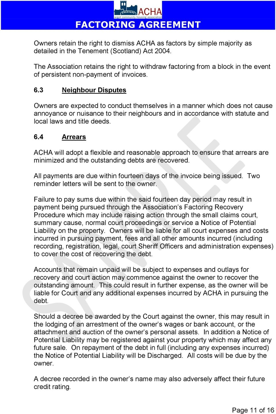 3 Neighbour Disputes Owners are expected to conduct themselves in a manner which does not cause annoyance or nuisance to their neighbours and in accordance with statute and local laws and title deeds.