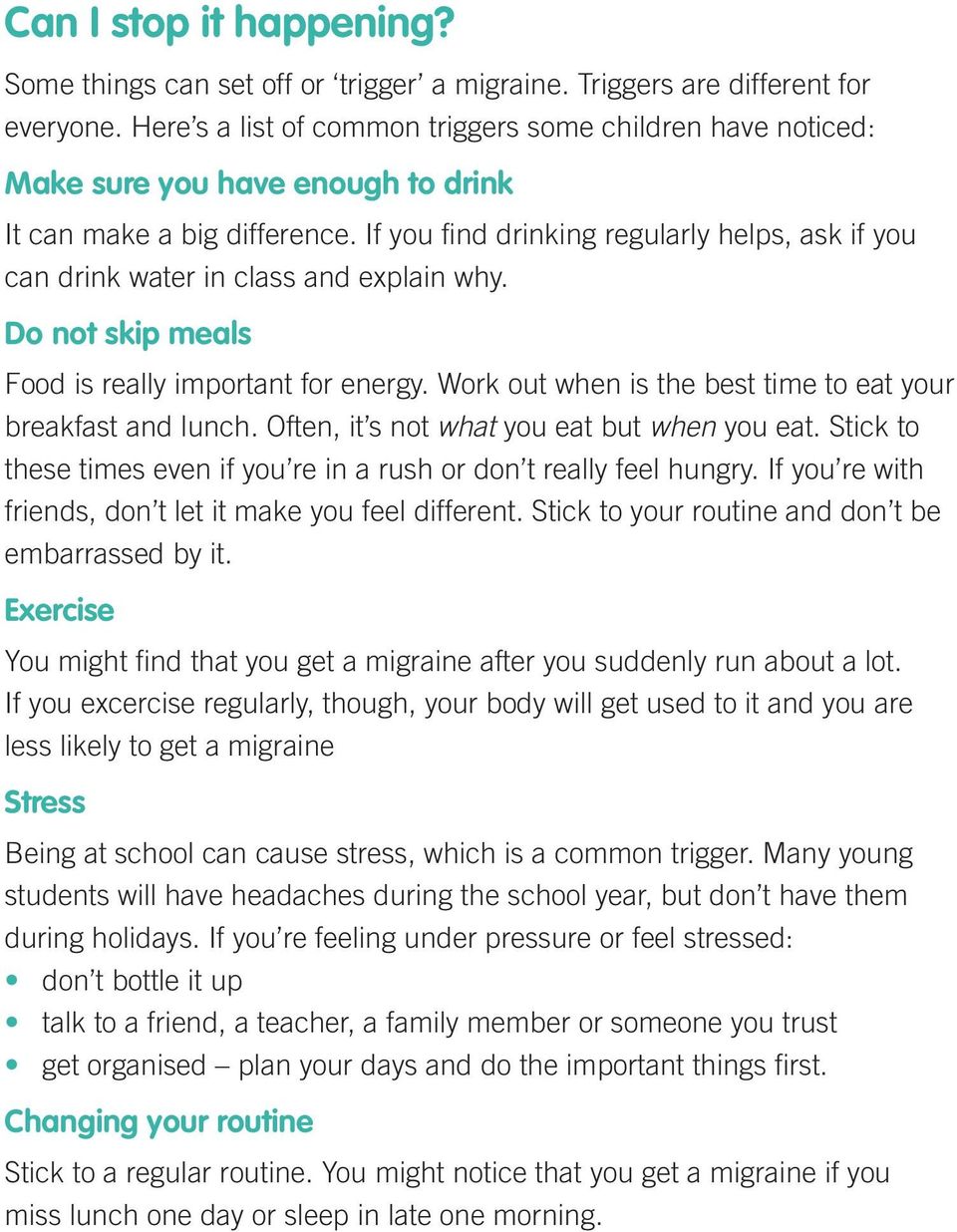If you find drinking regularly helps, ask if you can drink water in class and explain why. Do not skip meals Food is really important for energy.