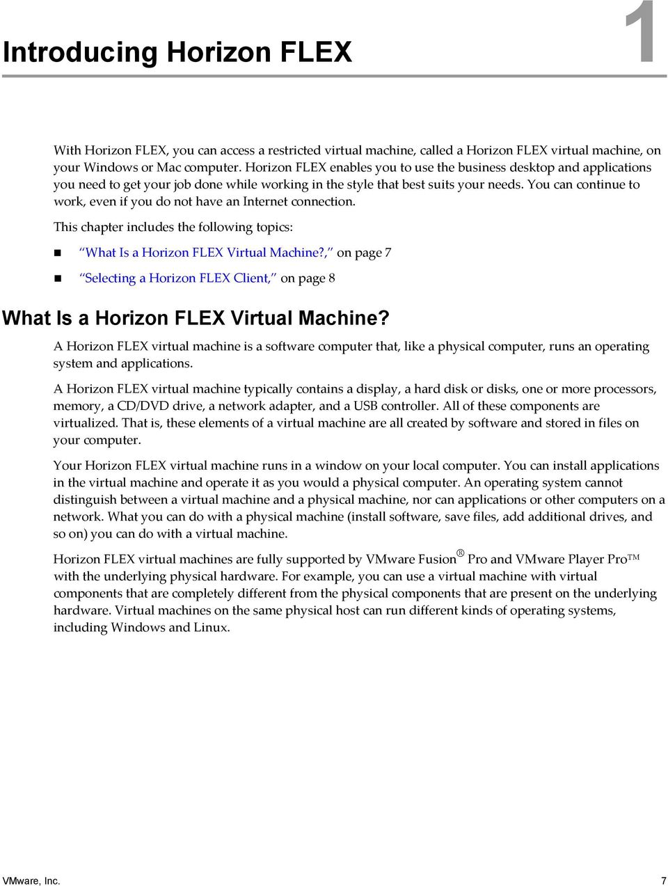 You can continue to work, even if you do not have an Internet connection. This chapter includes the following topics: What Is a Horizon FLEX Virtual Machine?