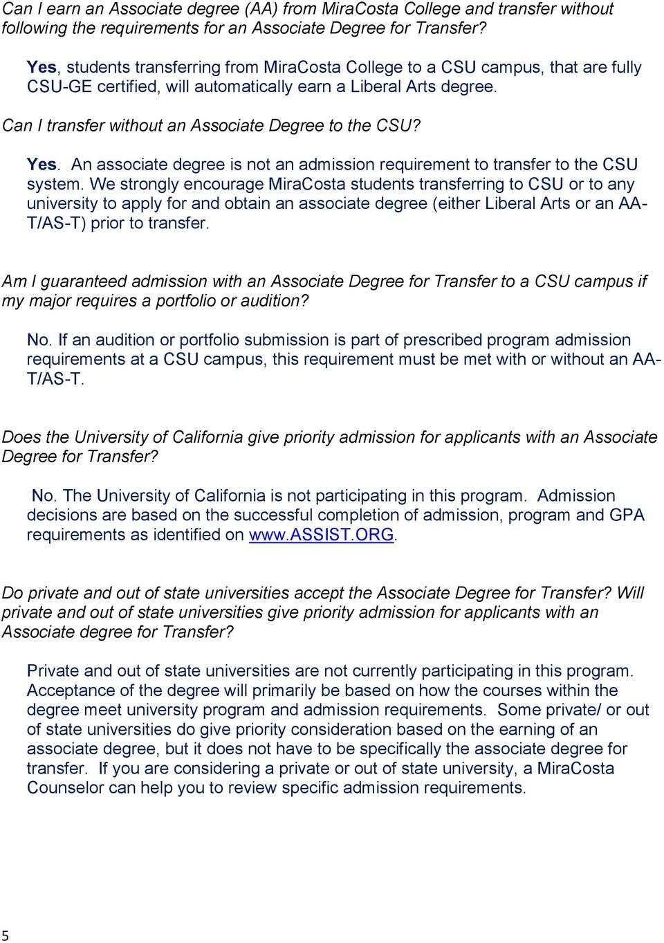 Can I transfer without an Associate Degree to the CSU? Yes. An associate degree is not an admission requirement to transfer to the CSU system.