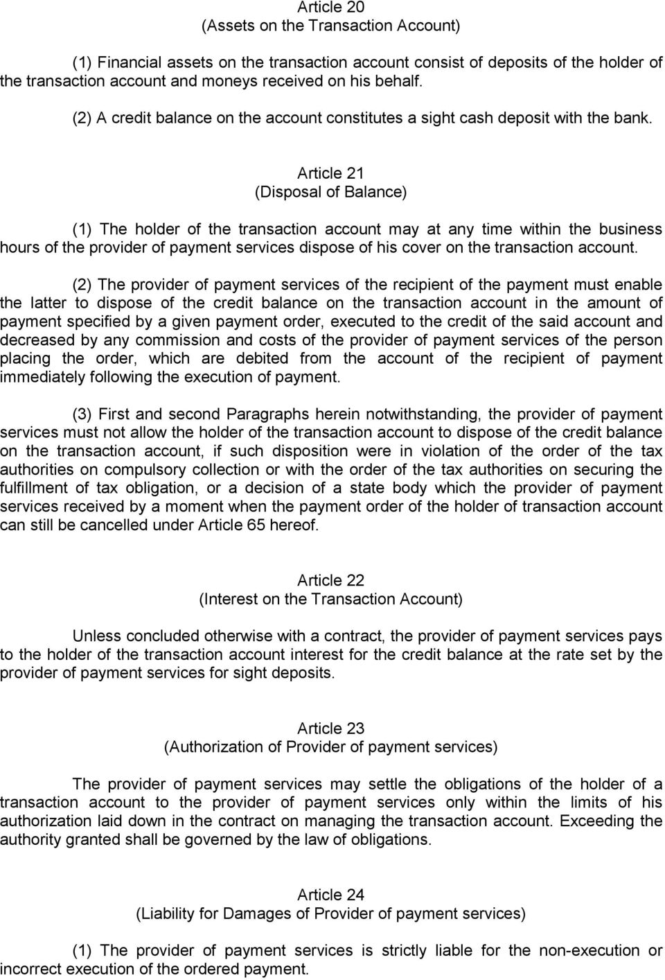Article 21 (Disposal of Balance) (1) The holder of the transaction account may at any time within the business hours of the provider of payment services dispose of his cover on the transaction