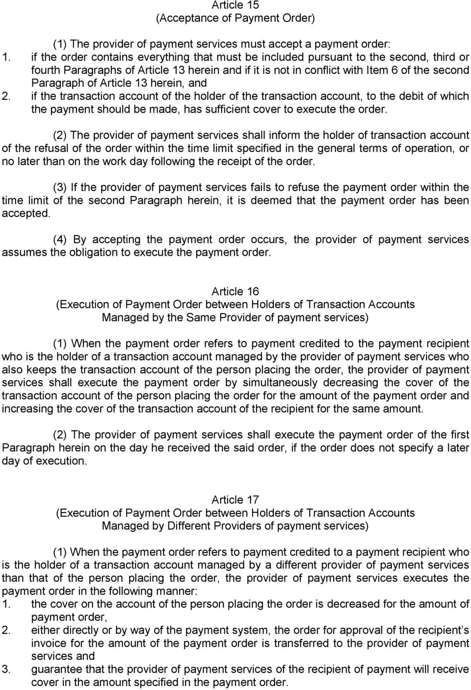 Article 13 herein, and 2. if the transaction account of the holder of the transaction account, to the debit of which the payment should be made, has sufficient cover to execute the order.