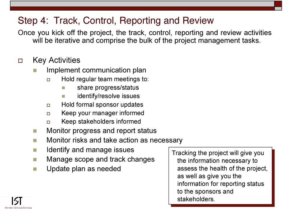 informed Monitor progress report status Monitor risks take action as necessary Identify manage issues Tracking Tracking will will give give you you Manage scope track changes information