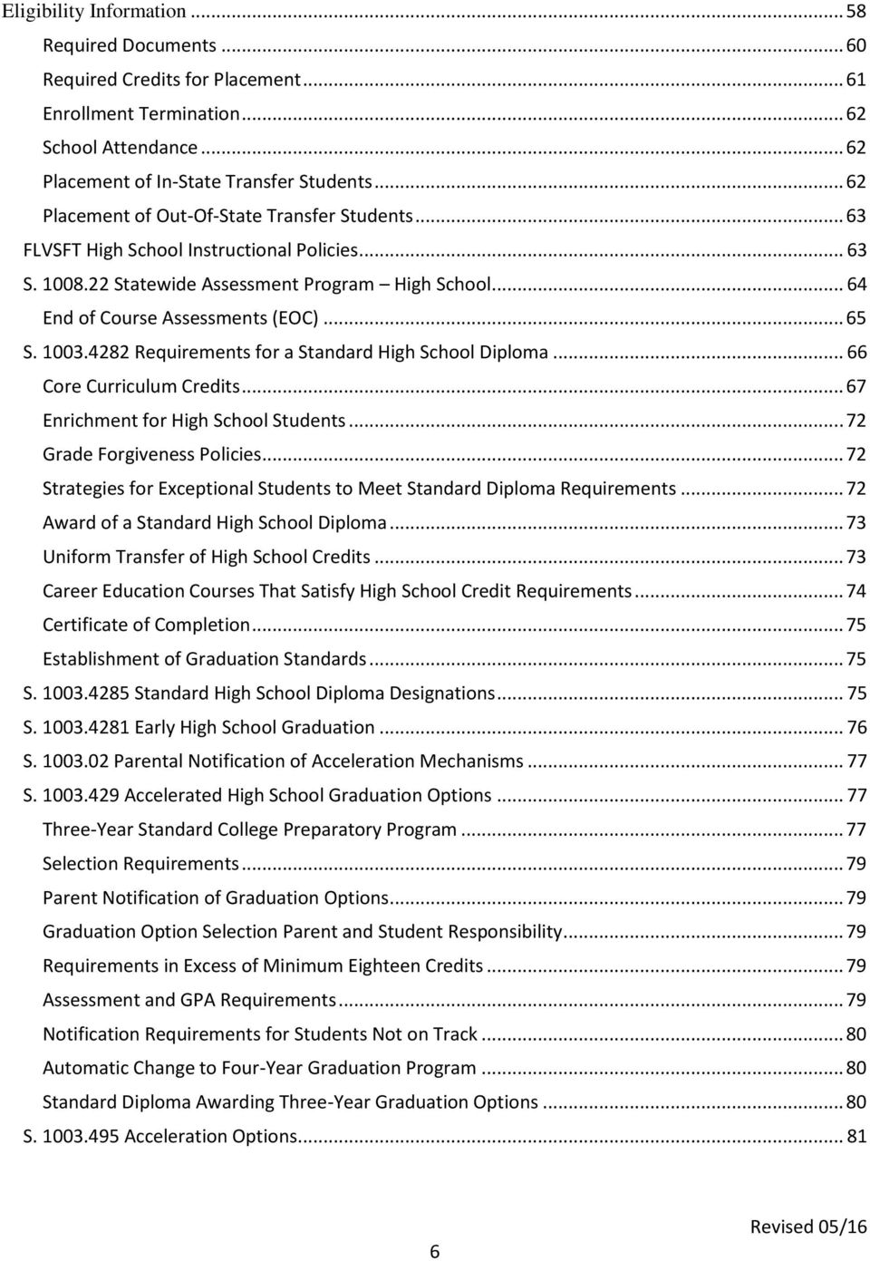1003.4282 Requirements for a Standard High School Diploma... 66 Core Curriculum Credits... 67 Enrichment for High School Students... 72 Grade Forgiveness Policies.