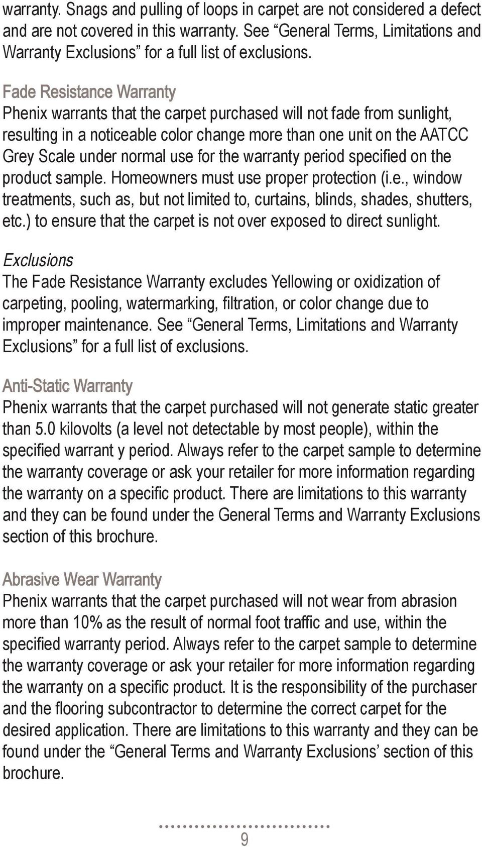 the warranty period specified on the product sample. Homeowners must use proper protection (i.e., window treatments, such as, but not limited to, curtains, blinds, shades, shutters, etc.
