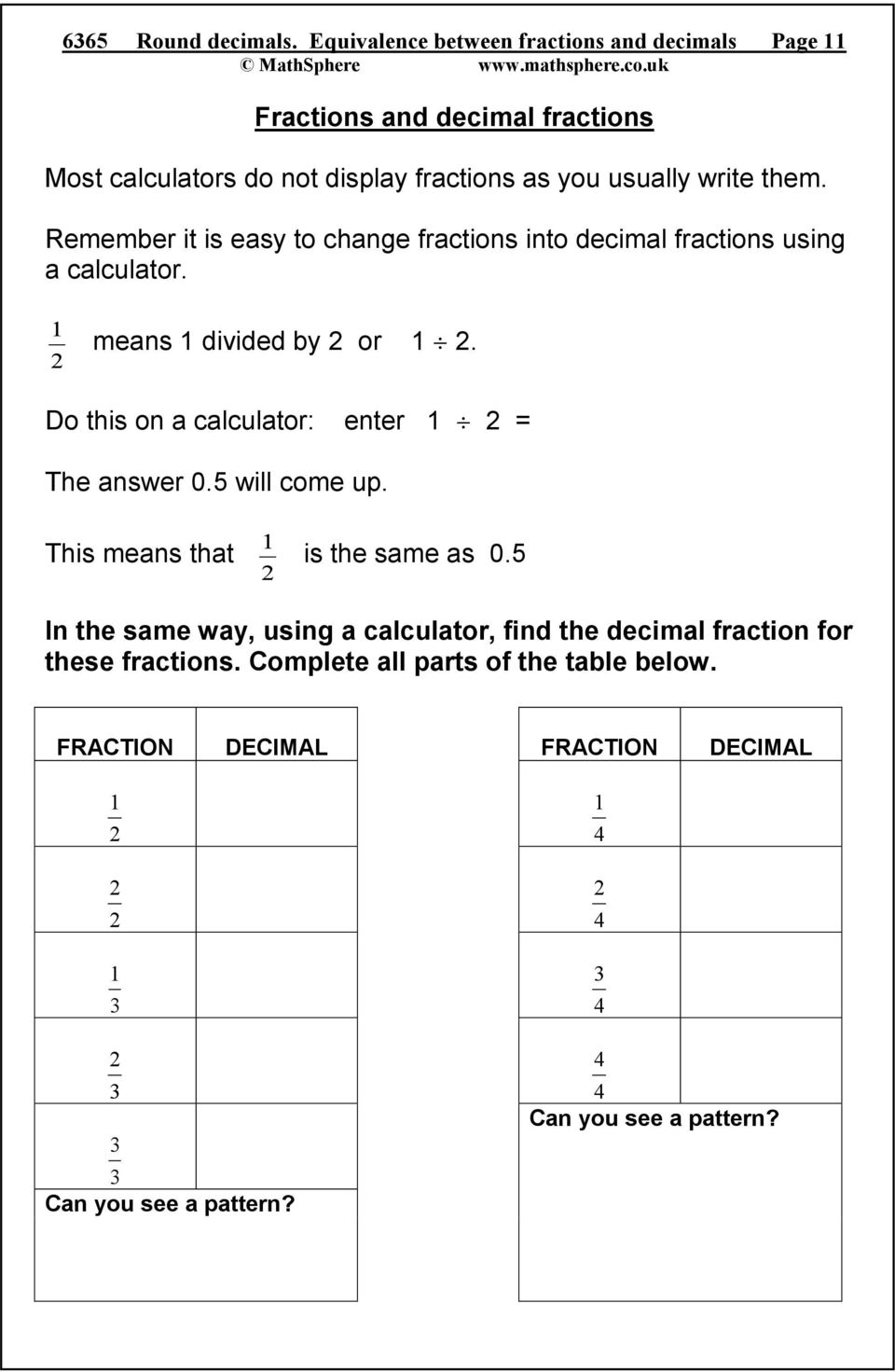 them. Remember it is easy to change fractions into decimal fractions using a calculator. means divided by or.
