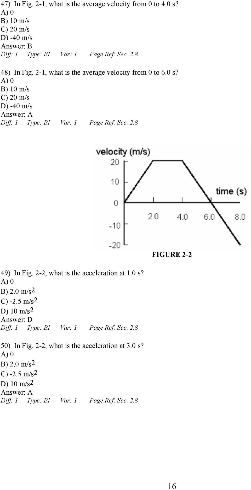 B) 10 m/s C) 20 m/s D) -40 m/s 49) In Fig. 2-2, what is the acceleration at 1.0 s? B) 2.