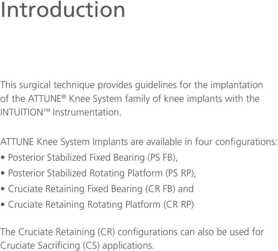 ATTUNE Knee System Implants are available in four configurations: Posterior Stabilized Fixed Bearing (PS FB), Posterior