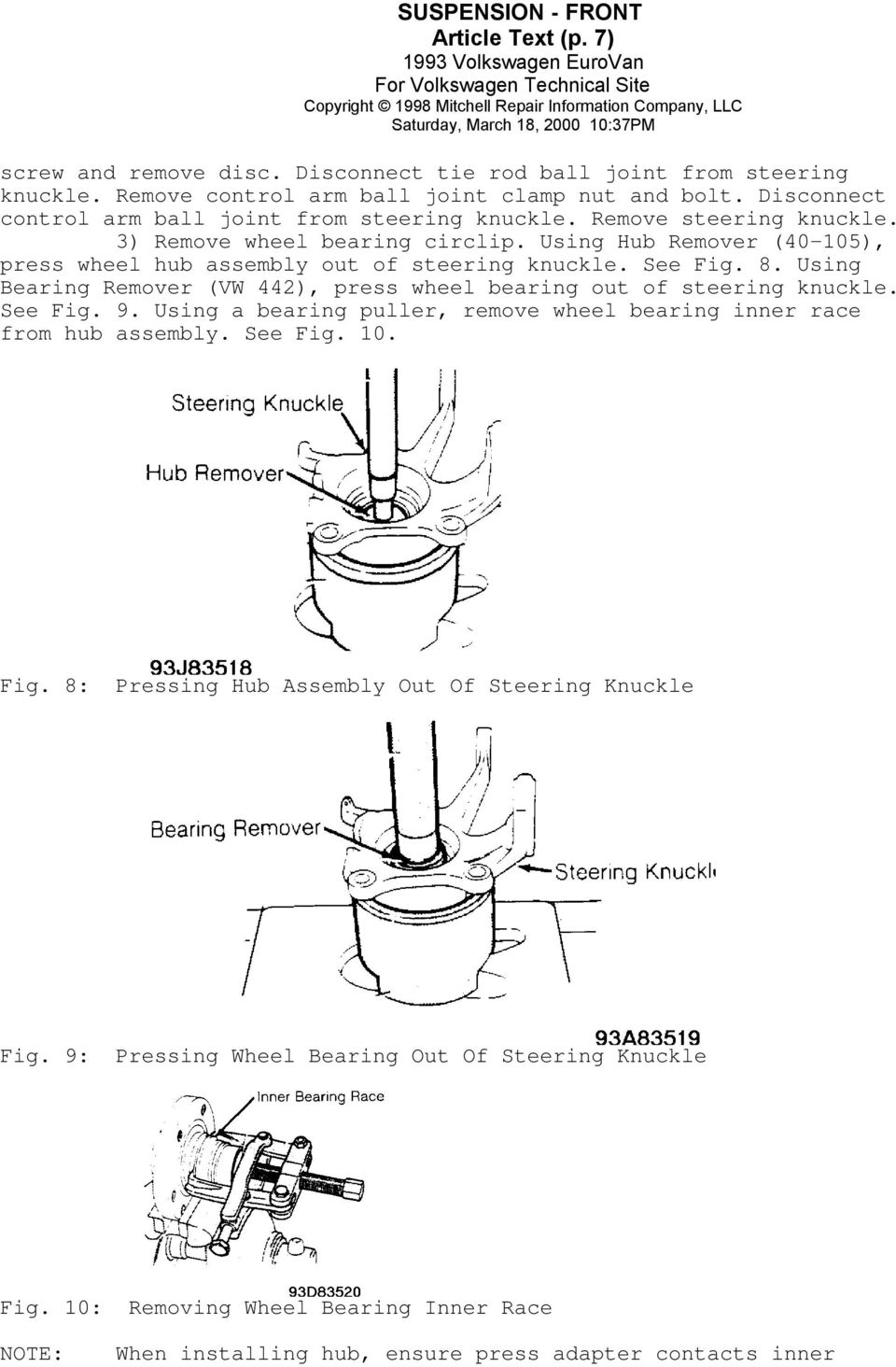 Using Hub Remover (40-105), press wheel hub assembly out of steering knuckle. See Fig. 8. Using Bearing Remover (VW 442), press wheel bearing out of steering knuckle. See Fig. 9.