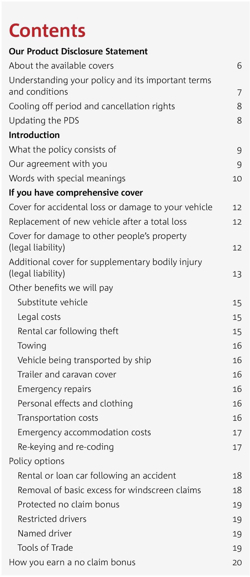 of new vehicle after a total loss 12 Cover for damage to other people s property (legal liability) 12 Additional cover for supplementary bodily injury (legal liability) 13 Other benefits we will pay