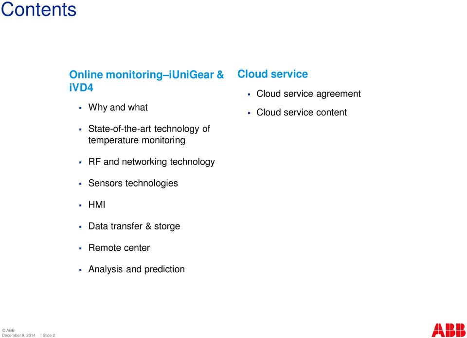 Cloud service content RF and networking technology Sensors technologies HMI