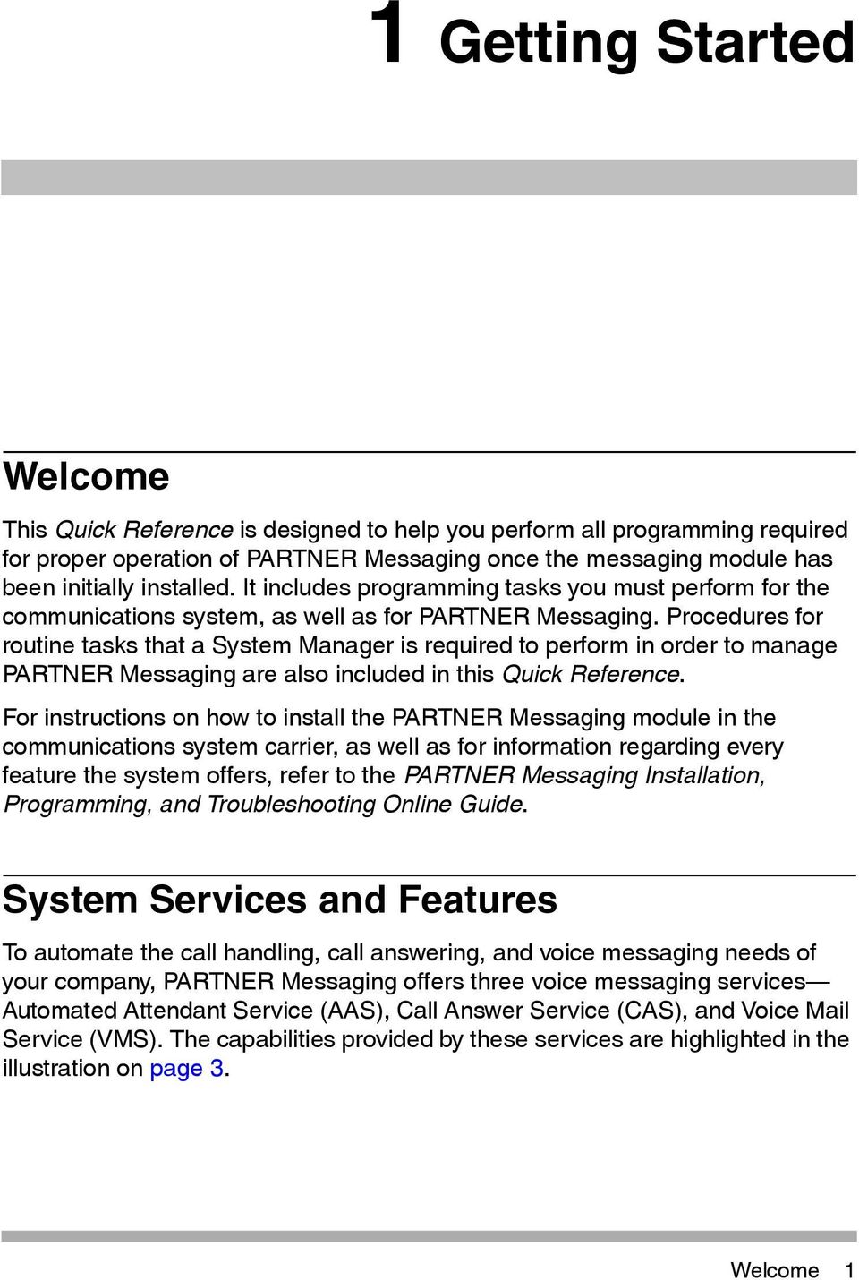 Procedures for routine tasks that a System Manager is required to perform in order to manage PARTNER Messaging are also included in this Quick Reference.