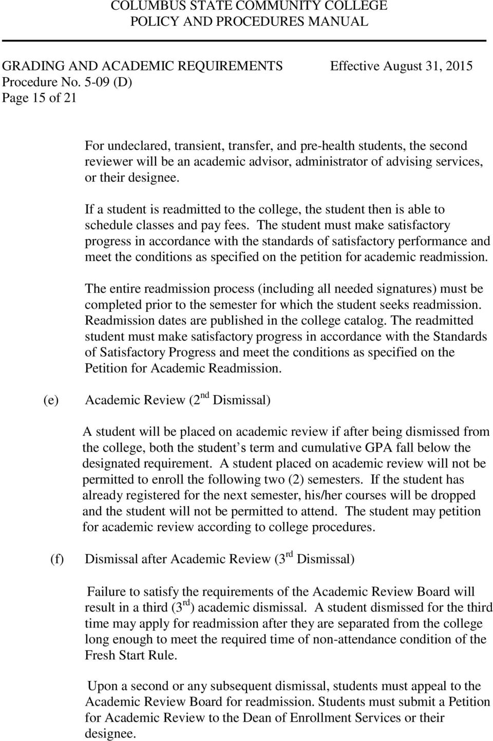 The student must make satisfactory progress in accordance with the standards of satisfactory performance and meet the conditions as specified on the petition for academic readmission.