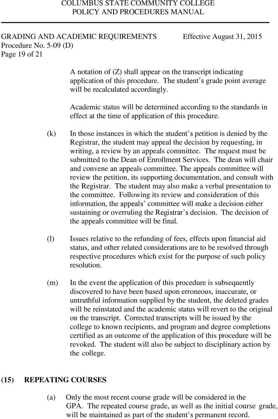 (k) (l) (m) In those instances in which the student s petition is denied by the Registrar, the student may appeal the decision by requesting, in writing, a review by an appeals committee.