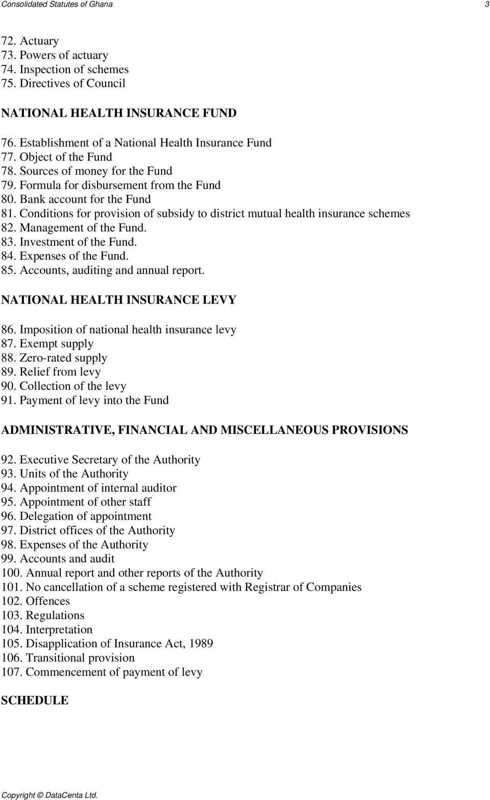 Conditions for provision of subsidy to district mutual health insurance schemes 82. Management of the Fund. 83. Investment of the Fund. 84. Expenses of the Fund. 85.