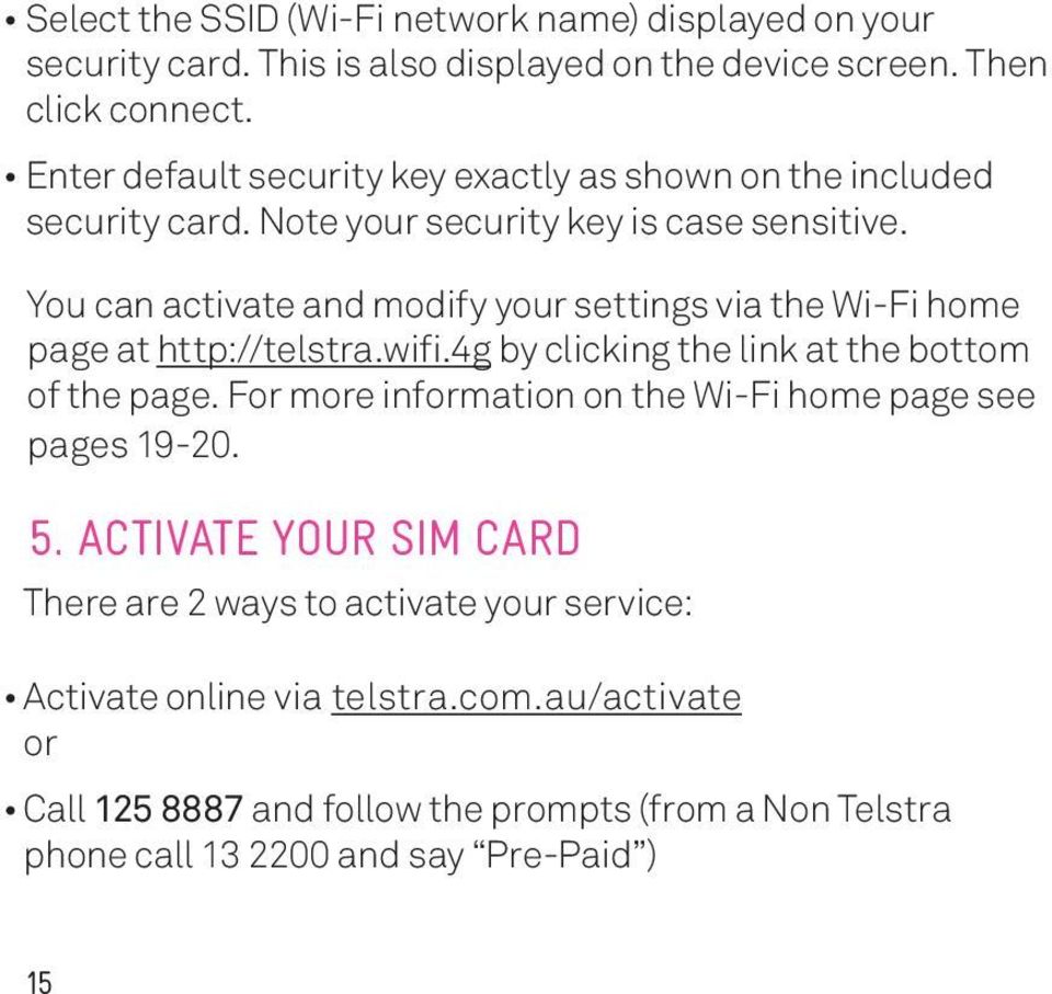 You can activate and modify your settings via the Wi-Fi home page at http://telstra.wifi.4g by clicking the link at the bottom of the page.
