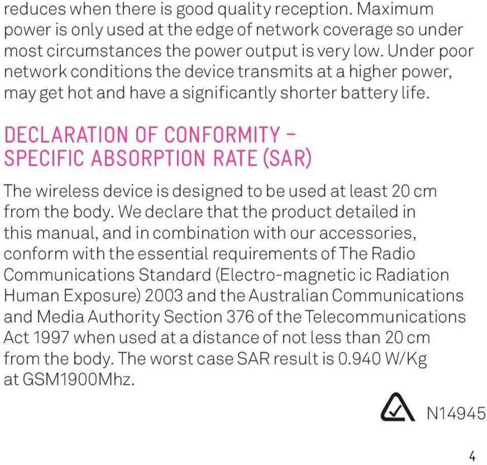 DECLARATION OF CONFORMITY SPECIFIC ABSORPTION RATE (SAR) The wireless device is designed to be used at least 20 cm from the body.