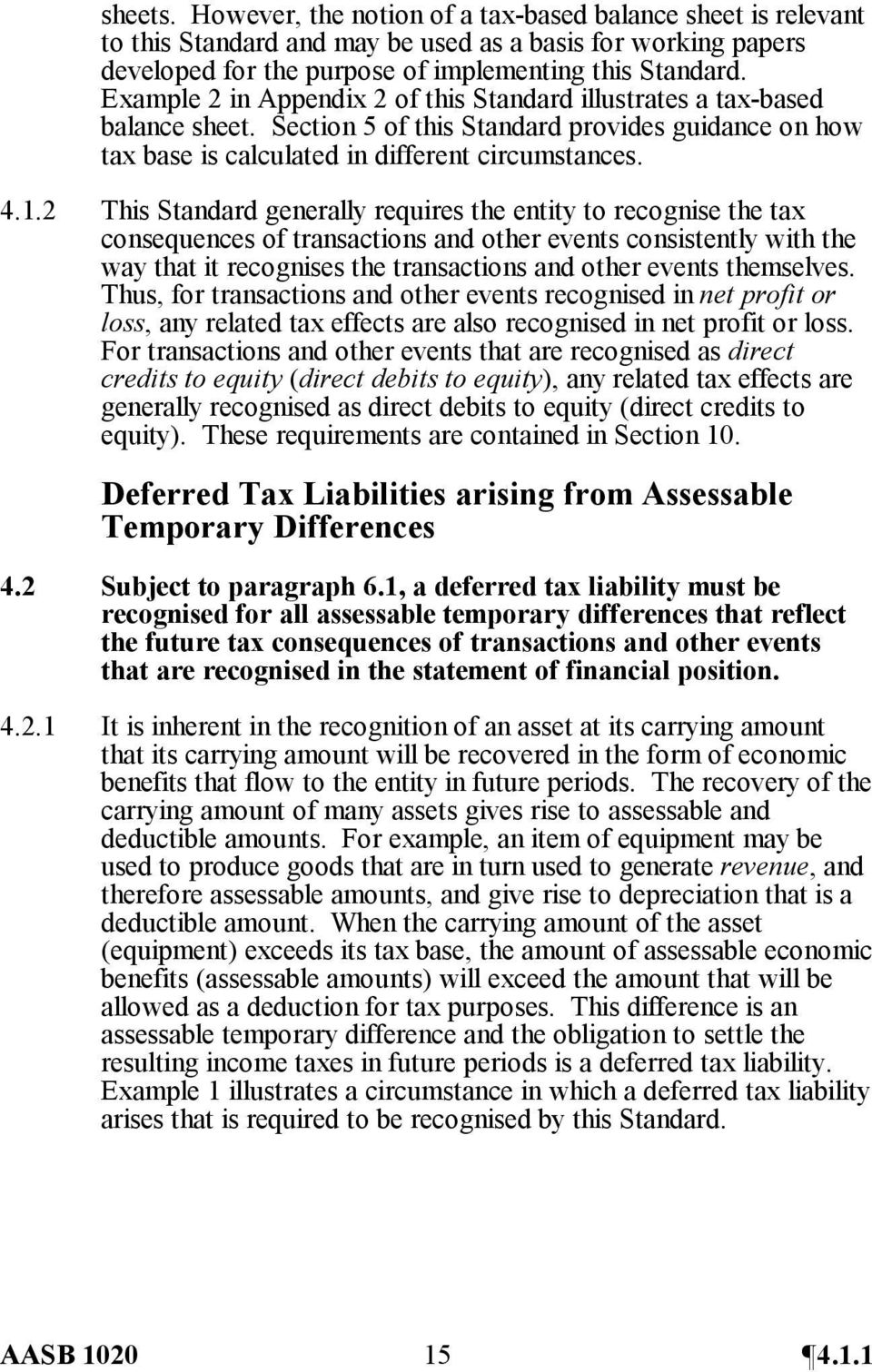 2 This Standard generally requires the entity to recognise the tax consequences of transactions and other events consistently with the way that it recognises the transactions and other events