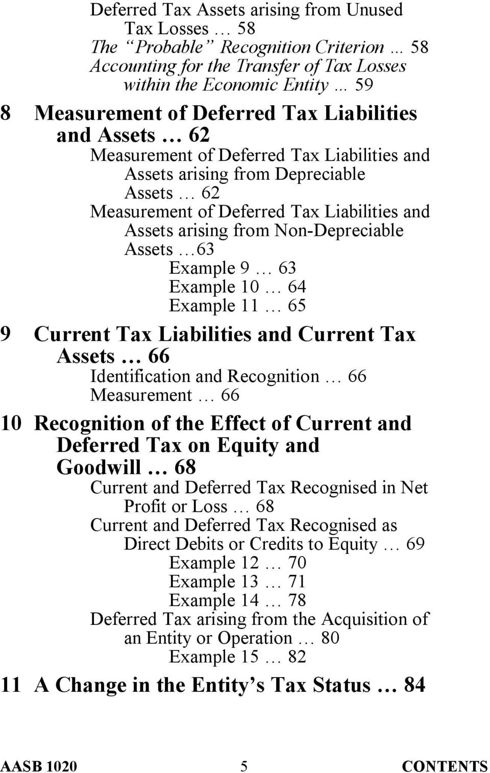 63 Example 9 63 Example 10 64 Example 11 65 9 Current Tax Liabilities and Current Tax Assets 66 Identification and Recognition 66 Measurement 66 10 Recognition of the Effect of Current and Deferred