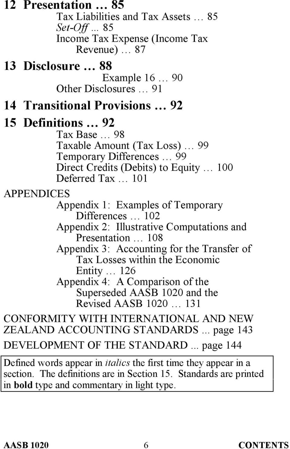 Appendix 2: Illustrative Computations and Presentation 108 Appendix 3: Accounting for the Transfer of Tax Losses within the Economic Entity 126 Appendix 4: A Comparison of the Superseded AASB 1020