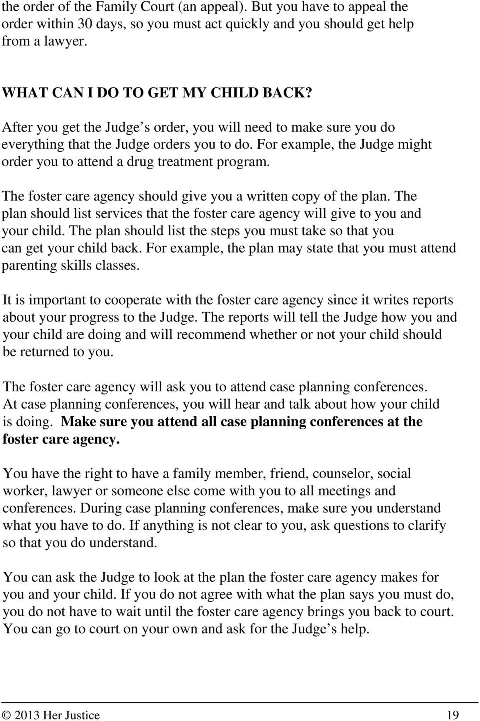 The foster care agency should give you a written copy of the plan. The plan should list services that the foster care agency will give to you and your child.