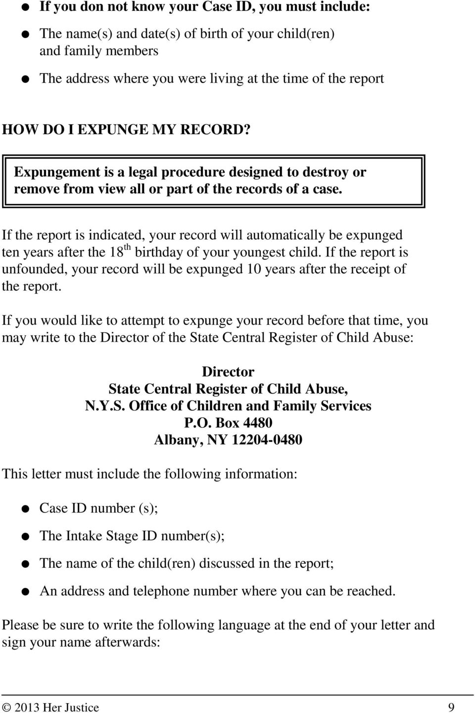 If the report is indicated, your record will automatically be expunged ten years after the 18 th birthday of your youngest child.