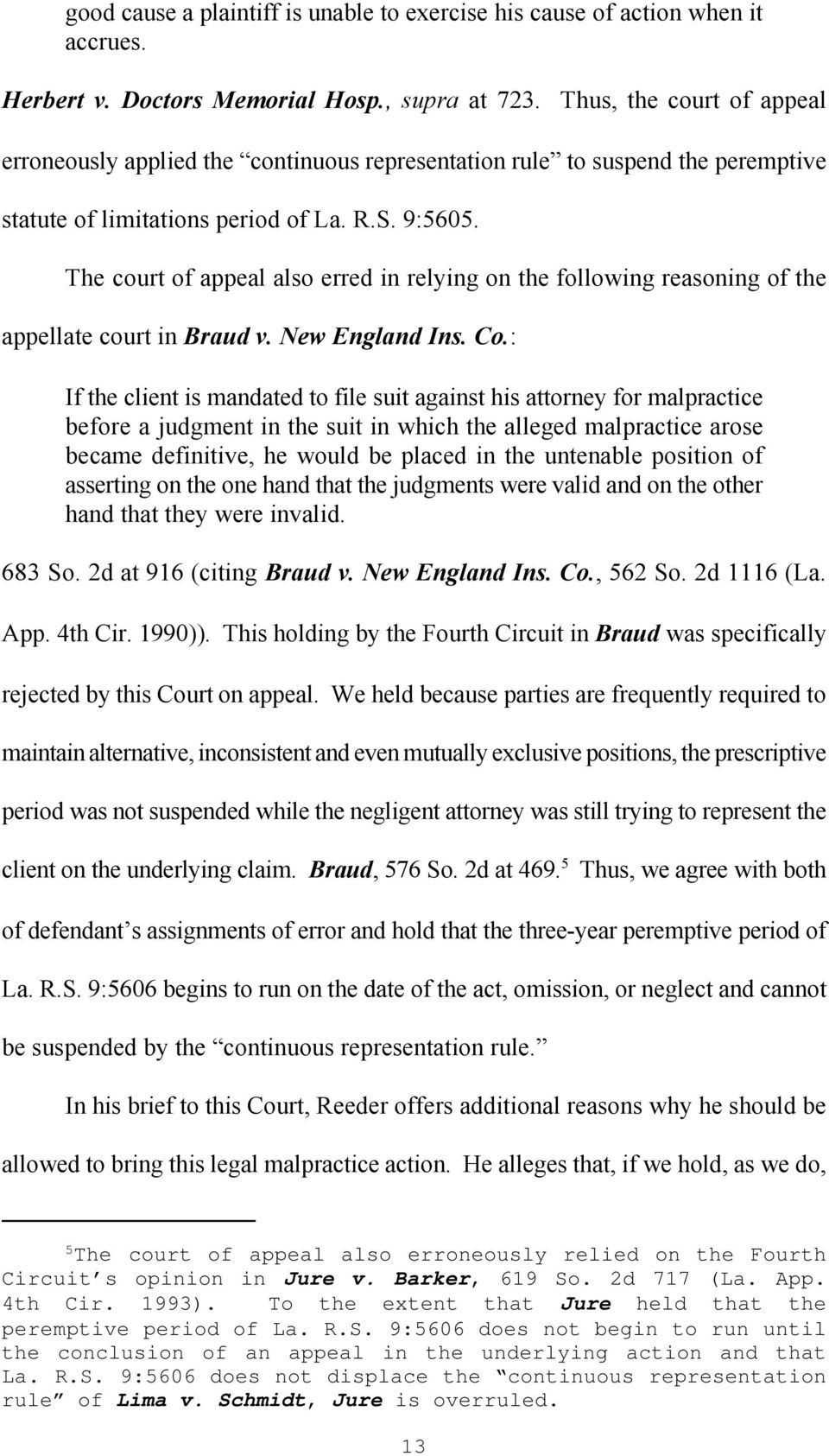 The court of appeal also erred in relying on the following reasoning of the appellate court in Braud v. New England Ins. Co.