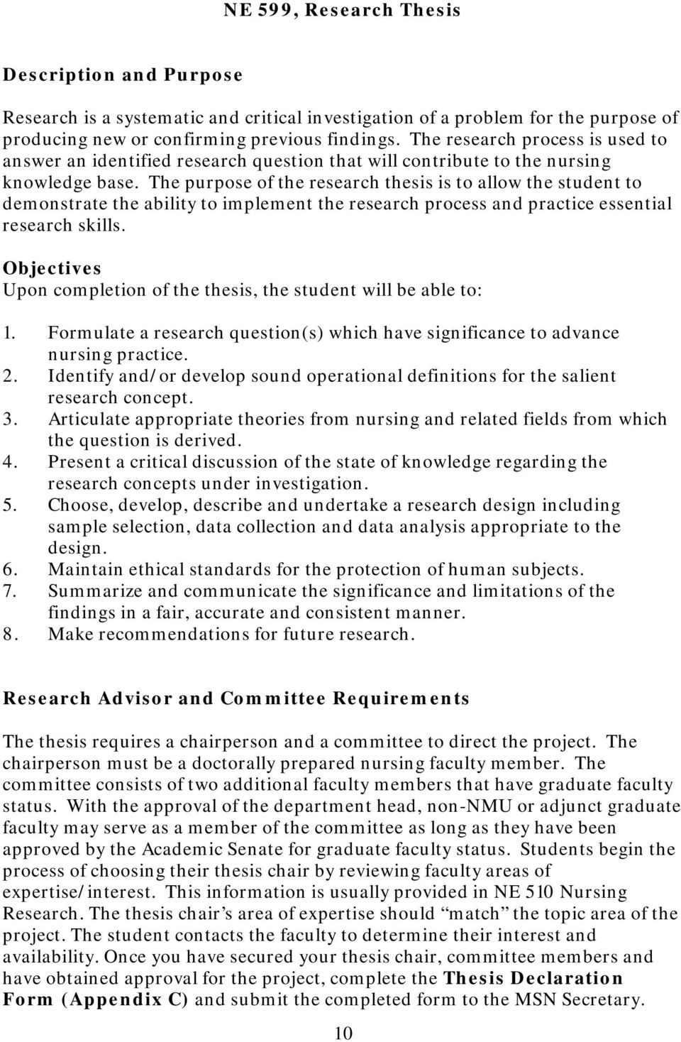 The purpose of the research thesis is to allow the student to demonstrate the ability to implement the research process and practice essential research skills.