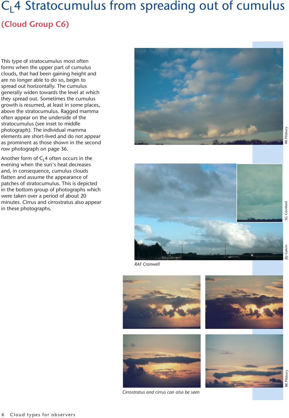 Sometimes the cumulus growth is resumed, at least in some places, above the stratocumulus. Ragged mamma often appear on the underside of the stratocumulus (see inset to middle photograph).